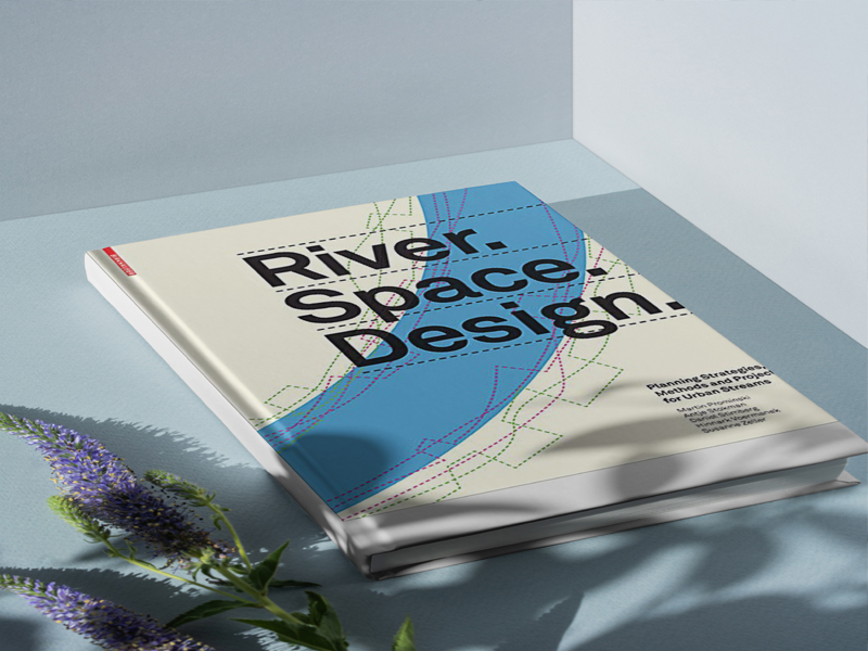 River.Space.Design: Planning Strategies, Methods and Projects for Urban Rivers